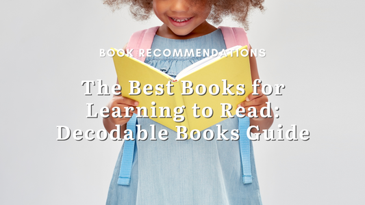 The Best Books for Learning to Read: Decodable Books Guide